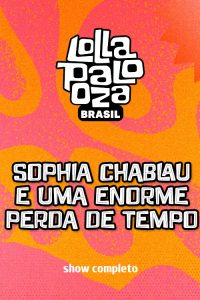 Sophia Chablau E Uma Enorme Perda De Tempo no Lollapalooza 2025